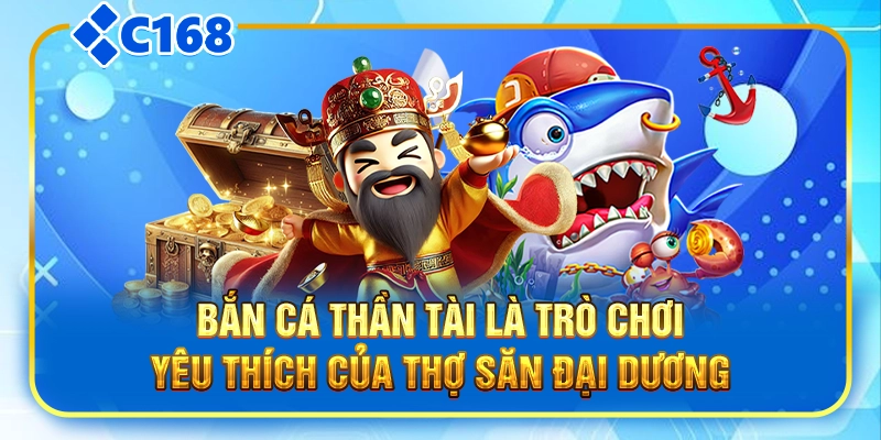 Bắn cá thần tài là trò chơi yêu thích của thợ săn đại dương