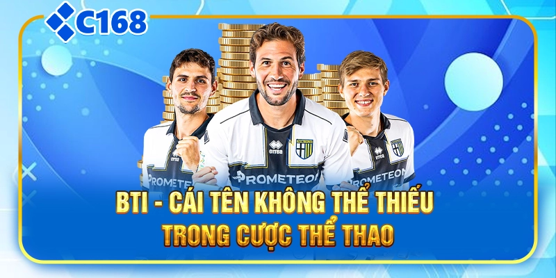 BTI - Cái tên không thể thiếu trong cược thể thao