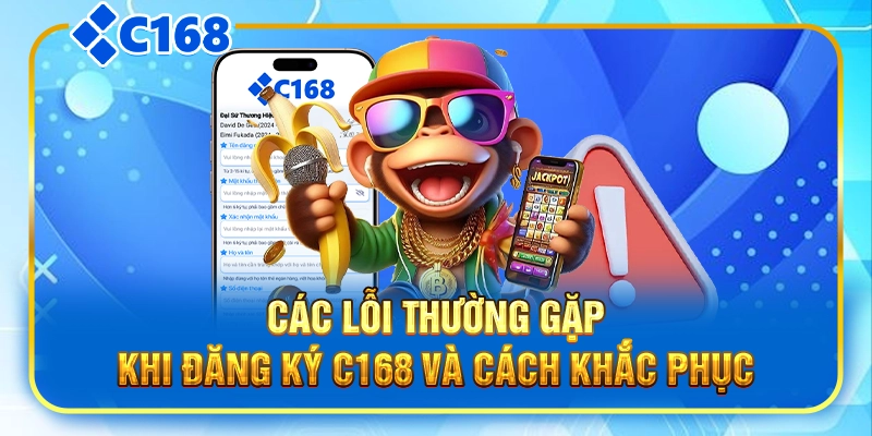 Các lỗi thường gặp khi đăng ký C168 và cách khắc phục