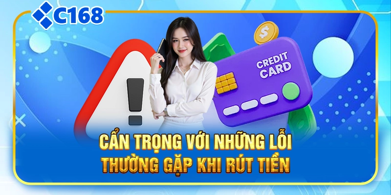 Cẩn trọng với những lỗi thường gặp khi rút tiền