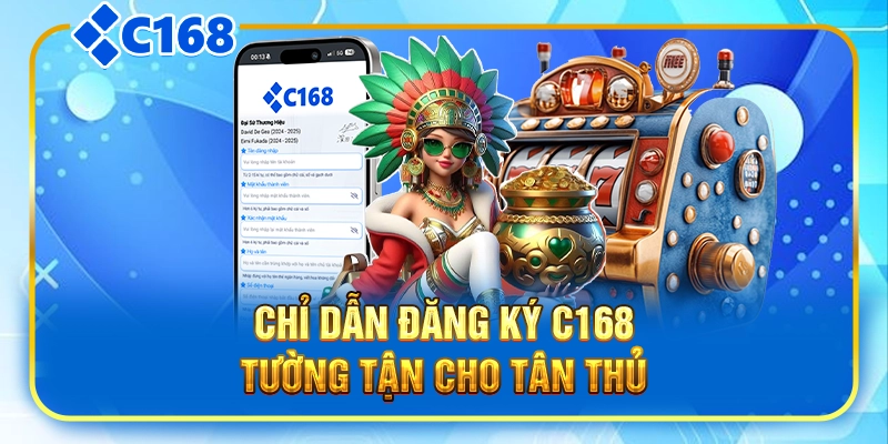 Chỉ dẫn đăng ký C168 tường tận cho tân thủ