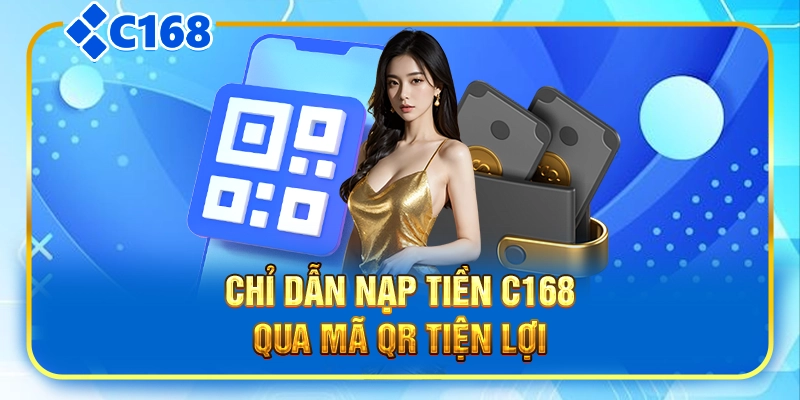 Chỉ dẫn nạp tiền C168 qua mã QR tiện lợi