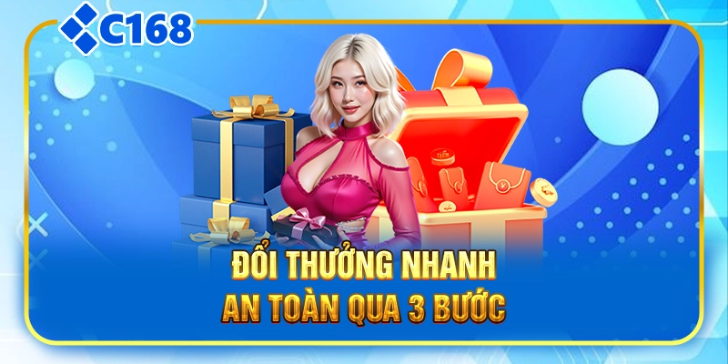 Đổi thưởng nhanh, an toàn qua 3 bước