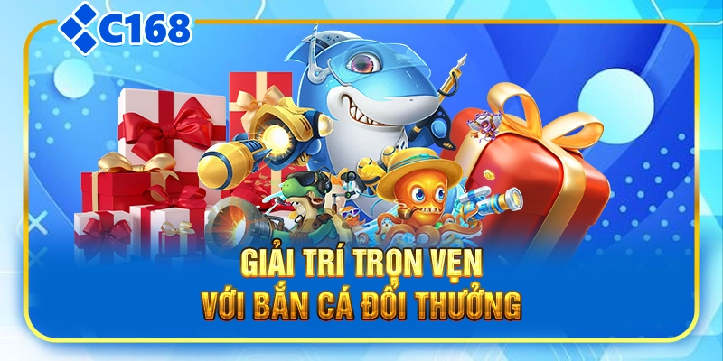 Giải trí trọn vẹn với bắn cá đổi thưởng