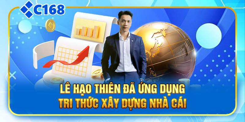 Lê Hạo Thiên đã ứng dụng tri thức xây dựng nhà cái