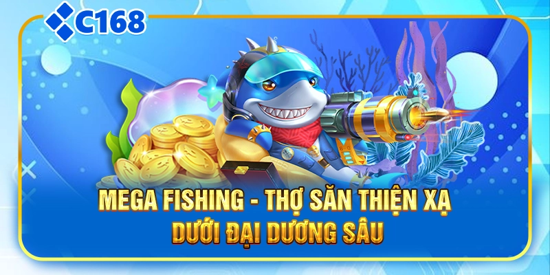 Mega Fishing - Thợ săn thiện xạ dưới đại dương sâu