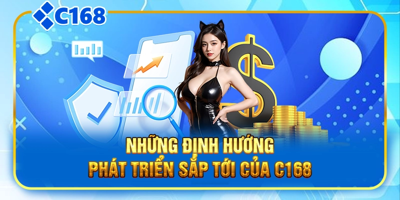 Những định hướng phát triển sắp tới của C168