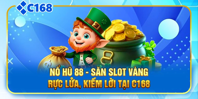 Nổ Hũ 88 - Săn Slot Vàng Rực Lửa, Kiếm Lời Tại C168