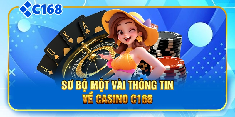 Sơ bộ một vài thông tin về casino C168