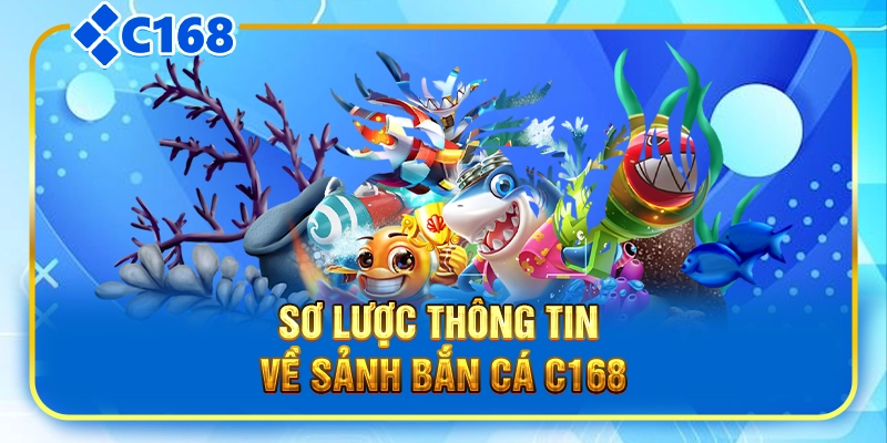Sơ lược thông tin về sảnh bắn cá C168
