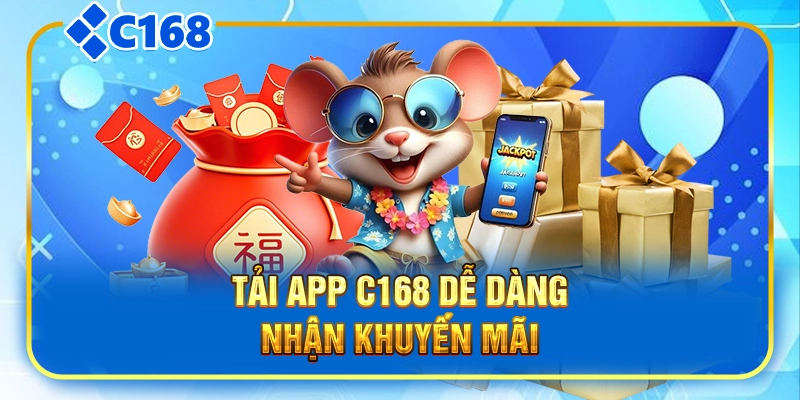 Tải app C168 dễ dàng nhận khuyến mãi
