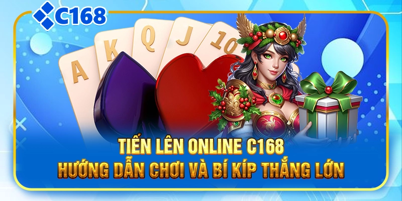 Tiến Lên Online C168|Hướng Dẫn Chơi Và Bí Kíp Thắng Lớn