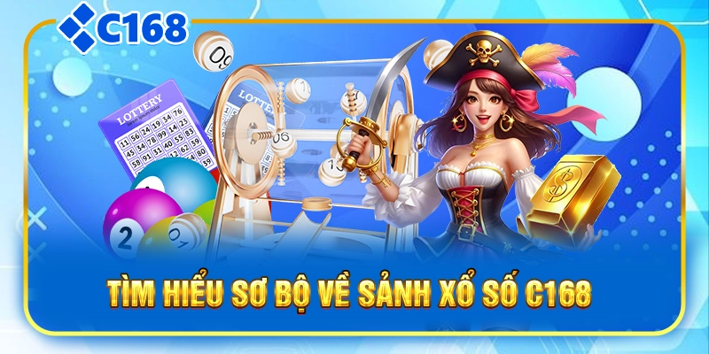 Tìm hiểu sơ bộ về sảnh xổ số C168