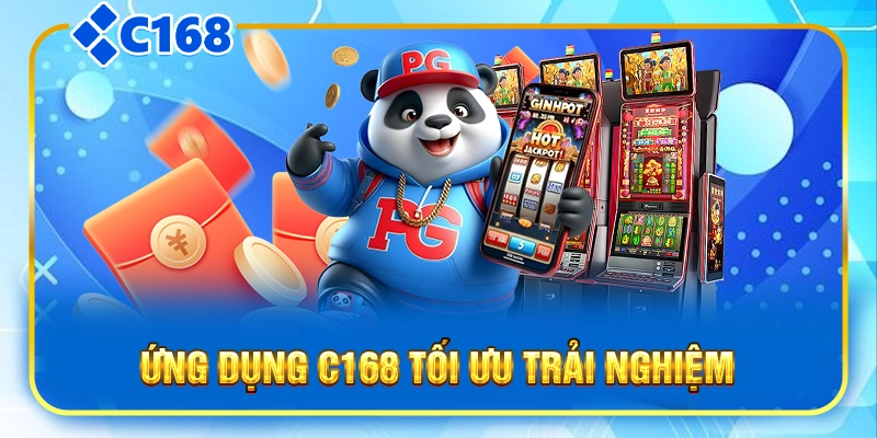 Ứng dụng C168 tối ưu trải nghiệm