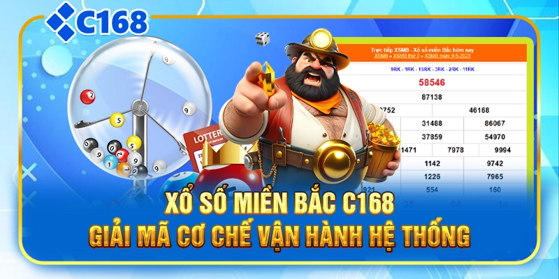 Xổ Số Miền Bắc C168|Giải Mã Cơ Chế Vận Hành Hệ Thống